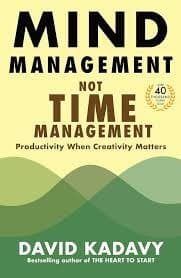 Mind Management, Not Time Management: Productivity When Creativity Matters (Getting Art Done)